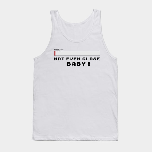 Not Even Close BABY! Tank Top by theodoros20